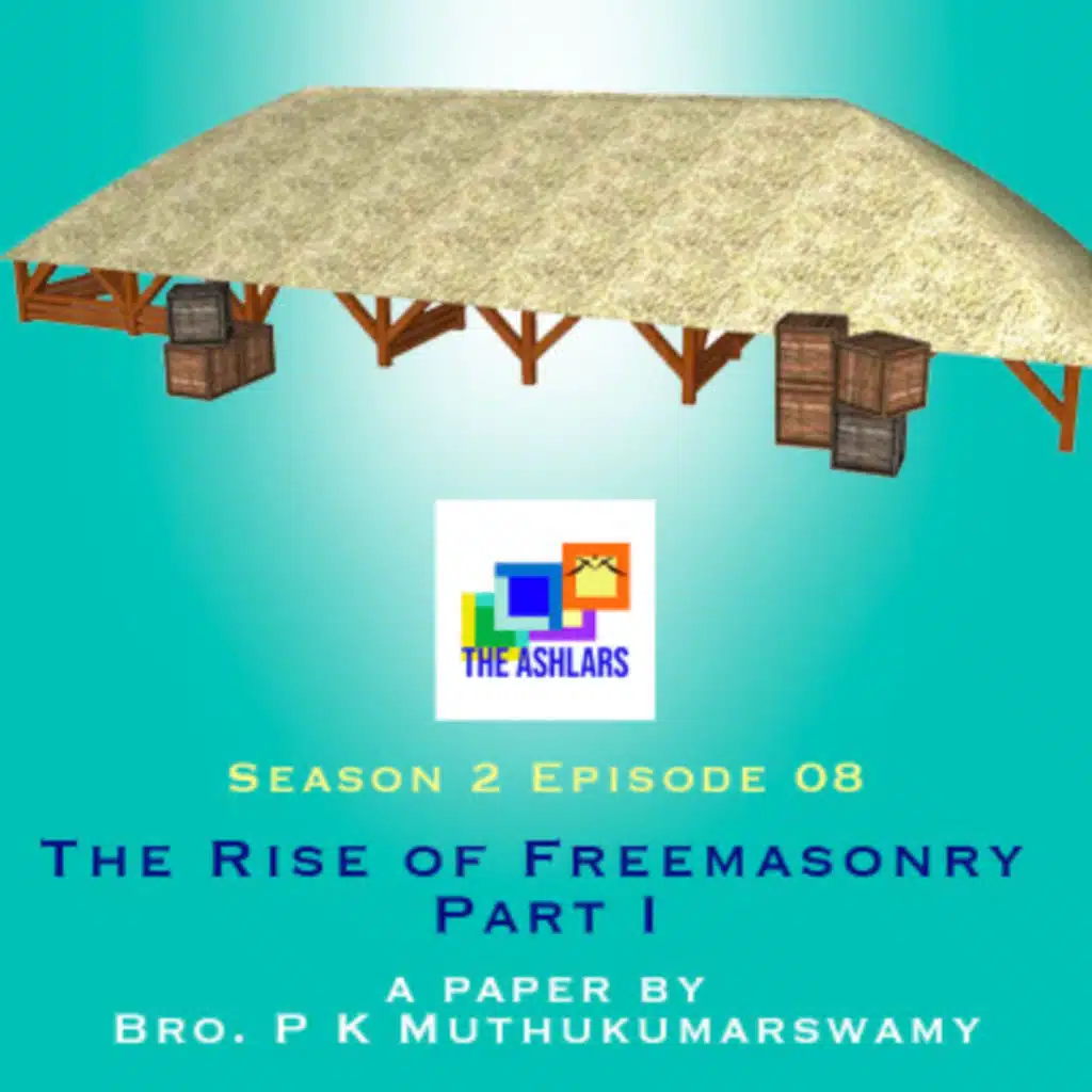 S02E08 - The Rise of Freemasonry Part 1 by R.W.Bro. Dr P.K.Muthukumaraswamy
