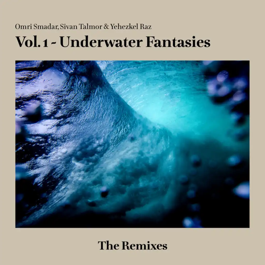 Vol. 1 - Underwater Fantasies - The Remixes (feat. Sivan Talmor)