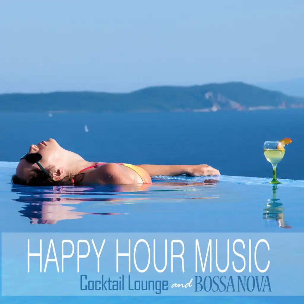 Happy Hour Music: Cocktail Lounge and Bossa Nova