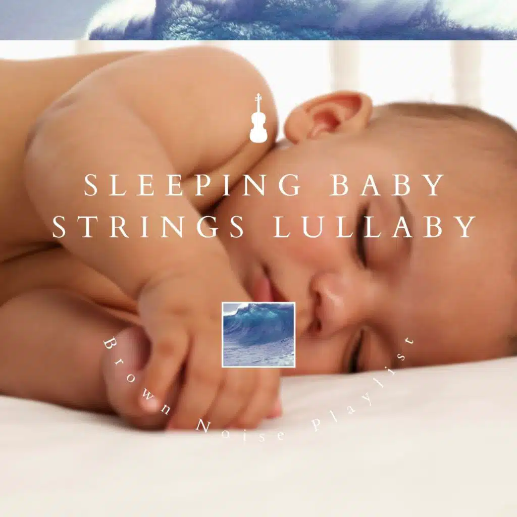 Sleeping Baby Strings Lullaby, Brown Noise and Ocean Noise