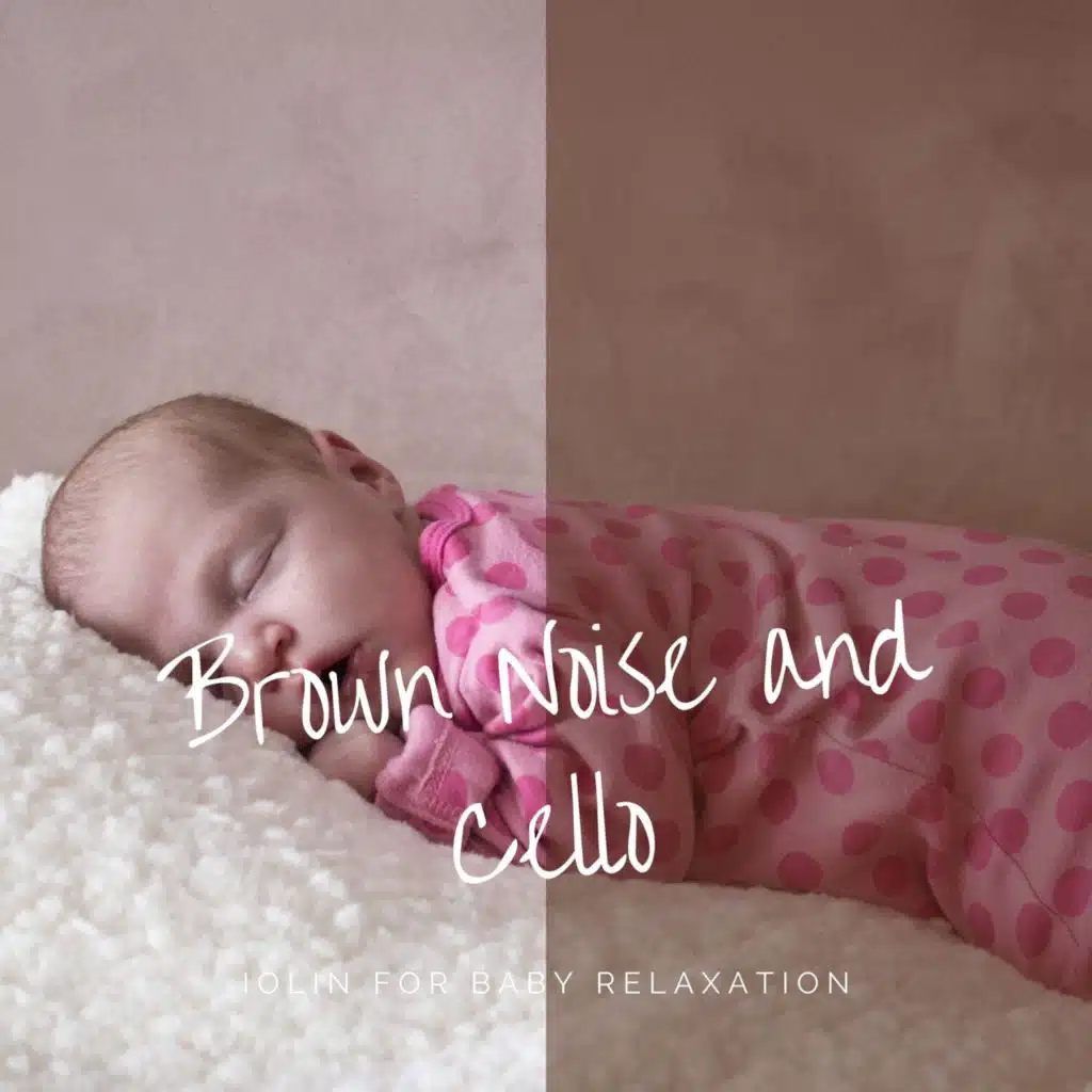 Brown Noise and Cello, Violin for Baby Relaxation