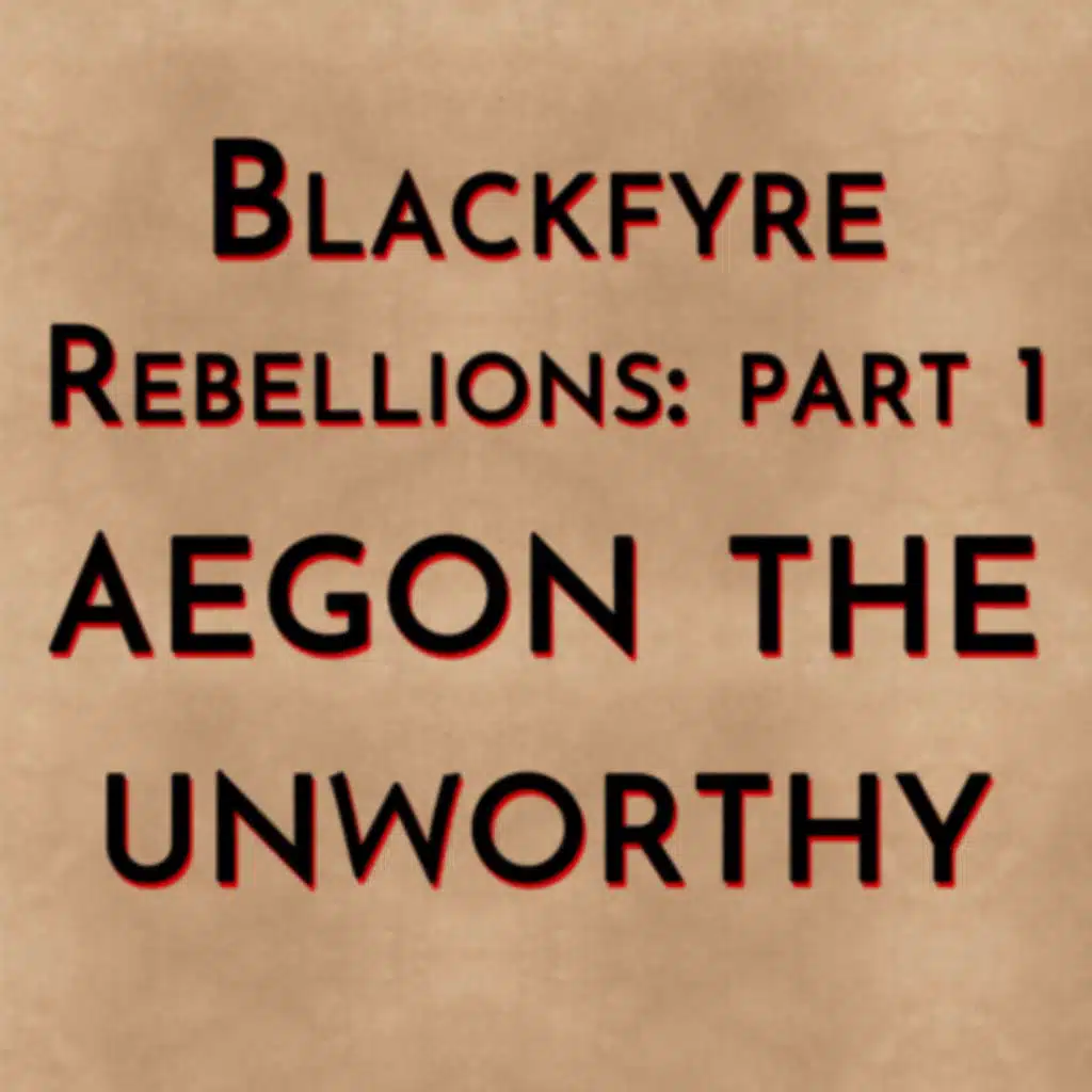 Blackfyre Rebellions: Part 1 - Aegon the Unworthy (2015)