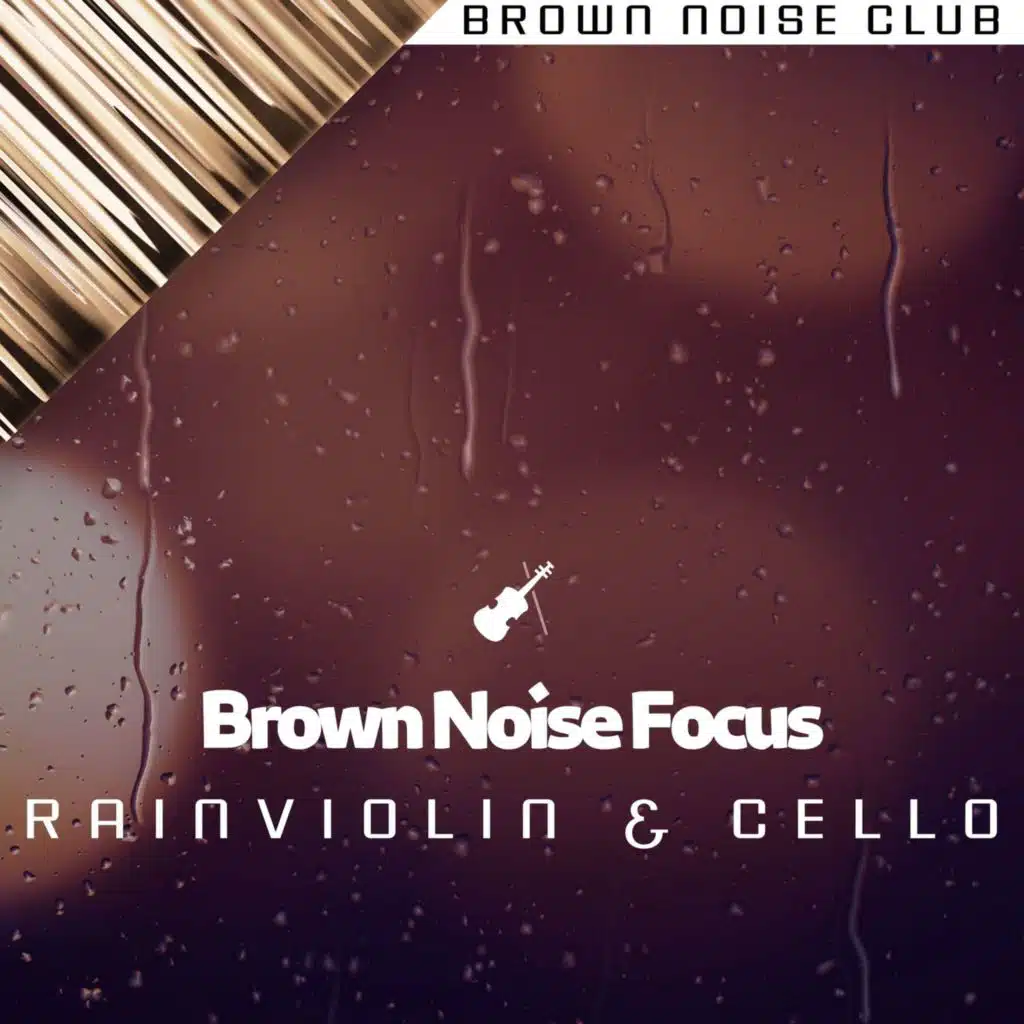 Brown Noise Violin & Cello - Eternity - Rain Sounds
