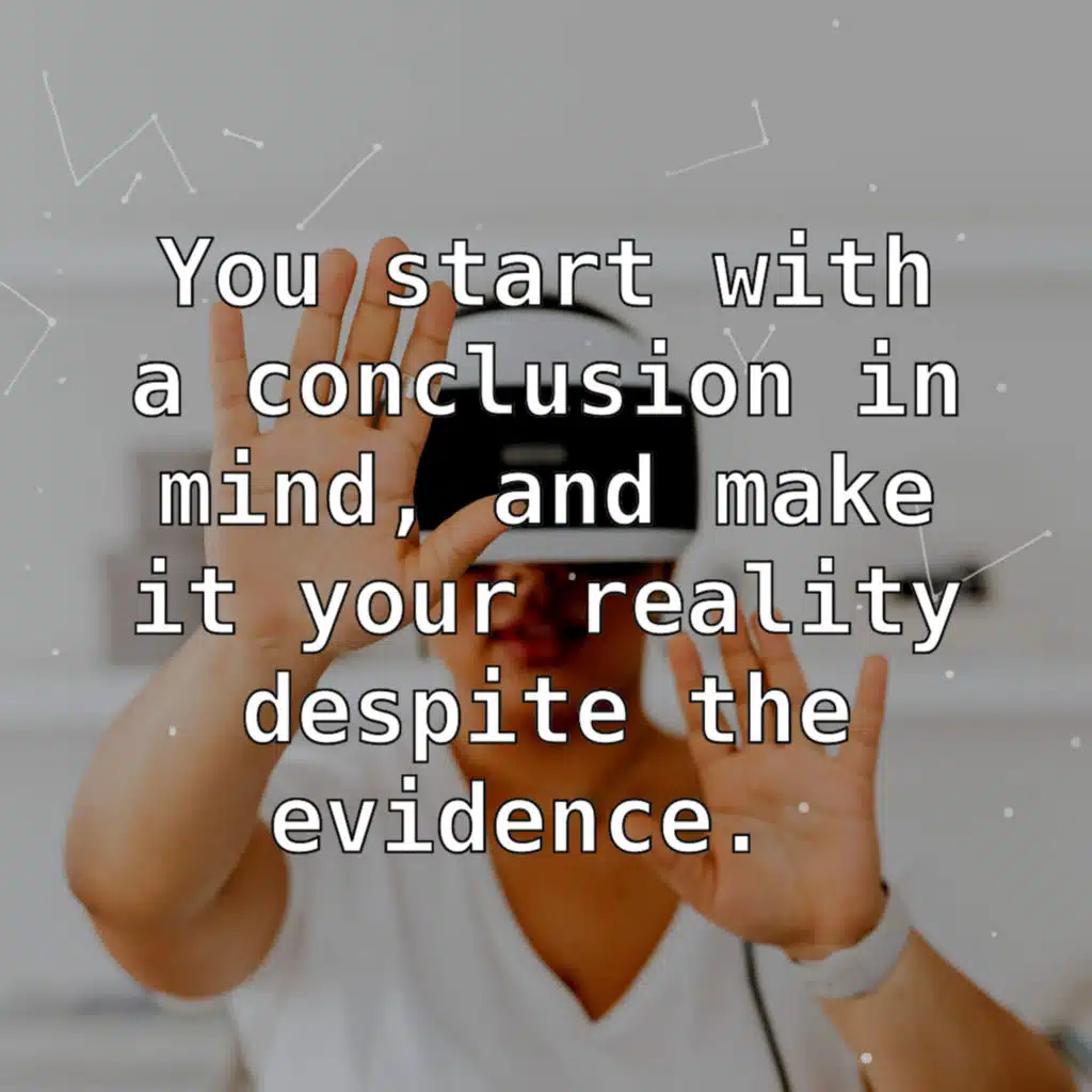 Confirmation Bias Is Seeing What You Want To Prove A Pre-Chosen Conclusion