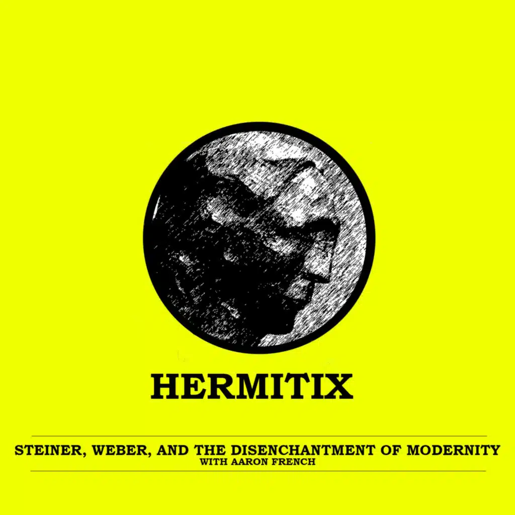 Steiner, Weber and the Disenchantment of Modernity with Aaron French