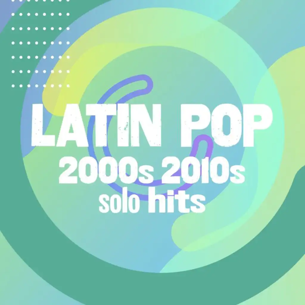 Latin Pop 2000s 2010s solo hits