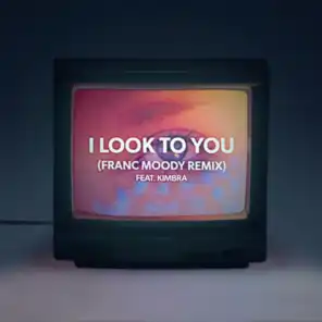 I Look to You (Franc Moody Remix) [feat. Kimbra]