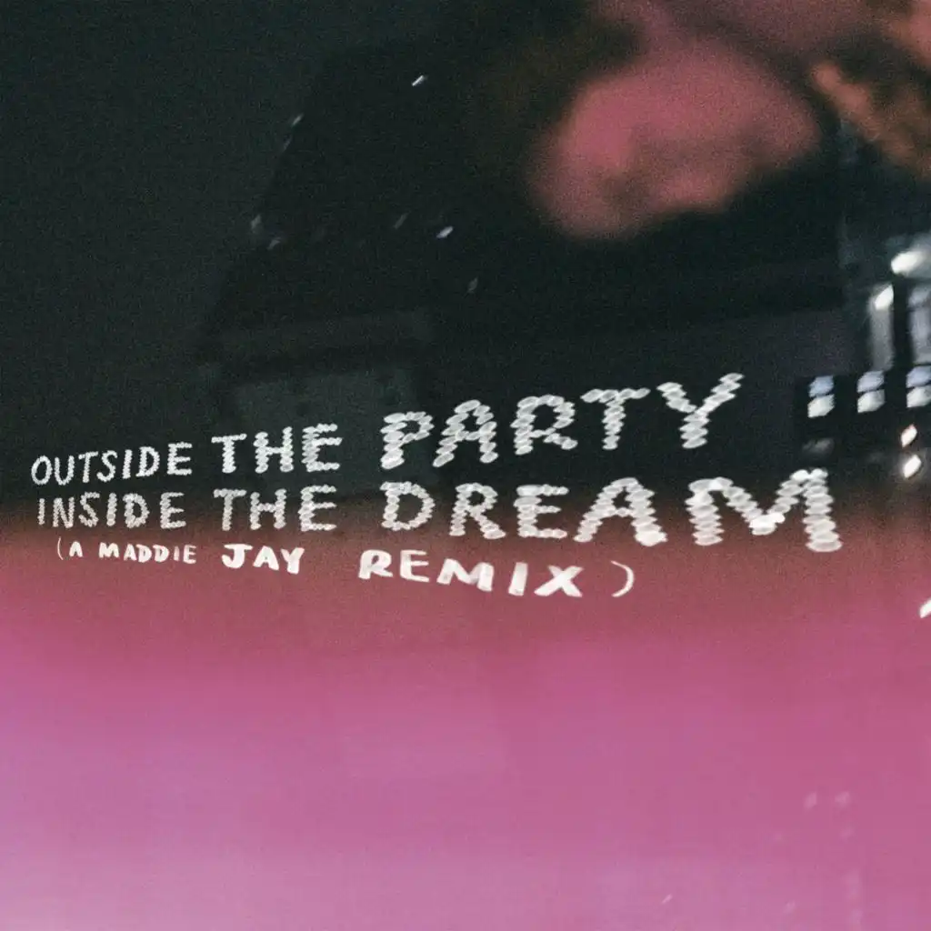 outside the party, inside the dream (a maddie jay remix)