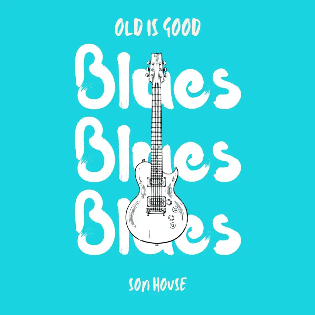 Old is Good: Blues (Son House)