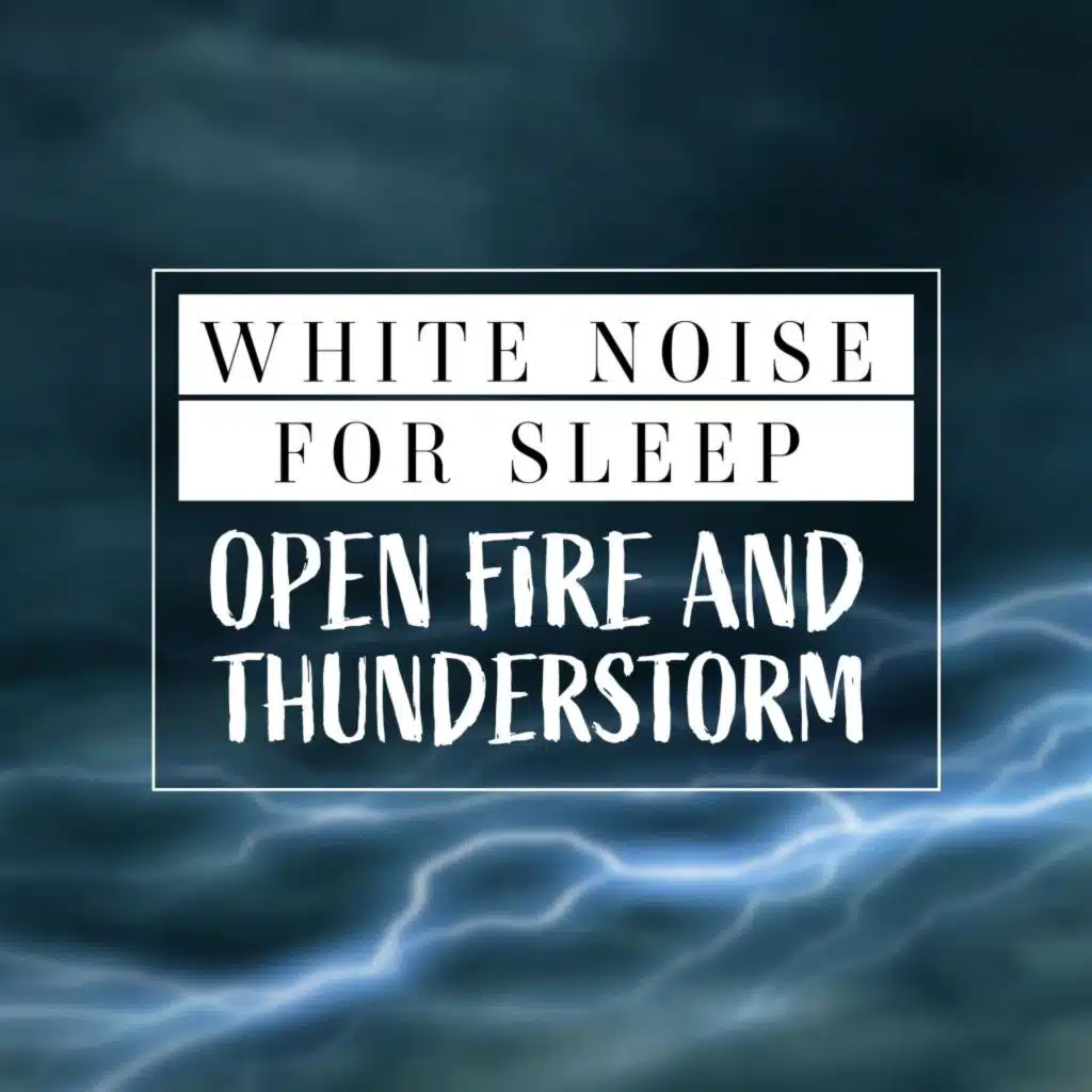 White Noise for Sleep_ Open Fire and Thunderstorm, Pt. 1