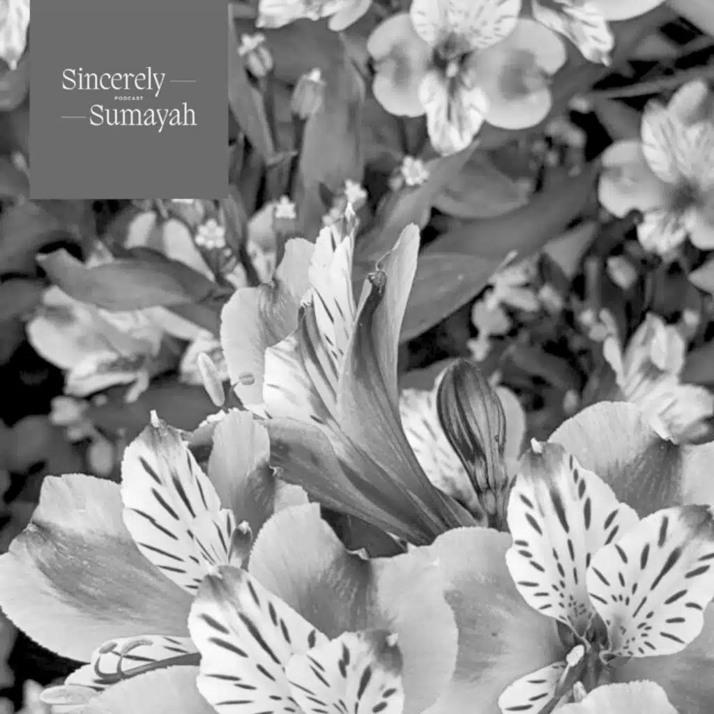 Sincerely, Sumayah // [Episode 13] The Abundance of Love 