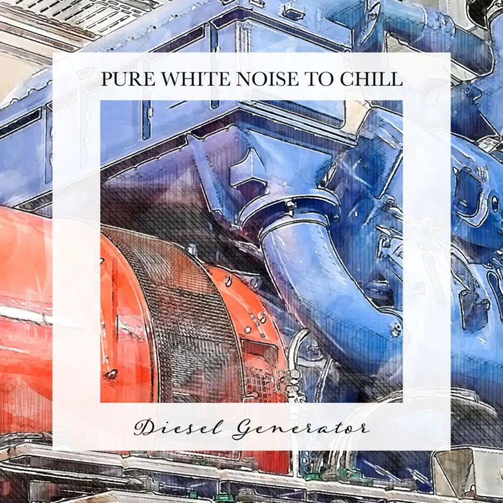 Diesel Generator: Pure White Noise to Chill