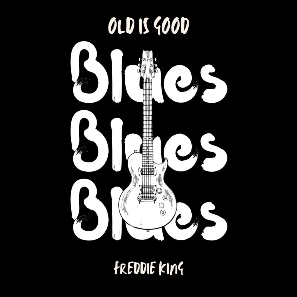 Old is Good: Blues (Freddie King)
