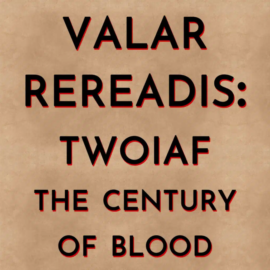 Valar Rereadis: TWOIAF - The Century of Blood