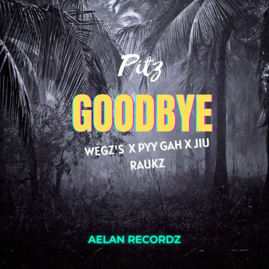 Goodbye (feat. Wegz, Pyy Gah & Jiu Raul)