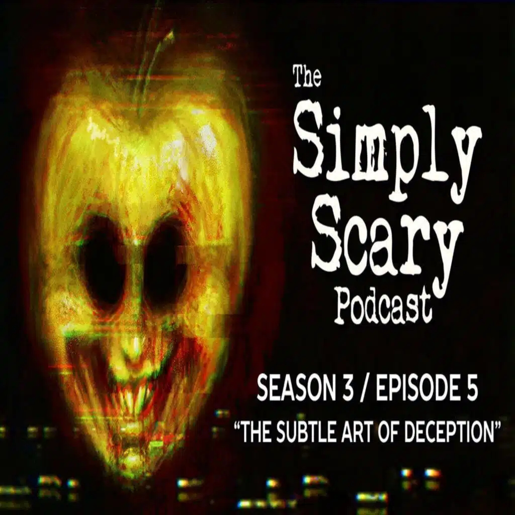 5: S3E05 – “The Subtle Art of Deception” – The Simply Scary Podcast