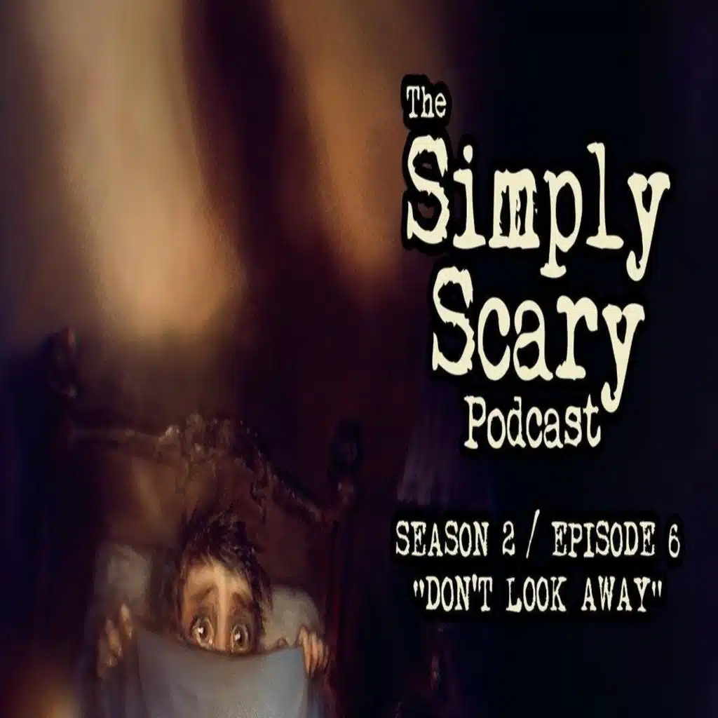 6: S2E06 – “Don’t Look Away” – The Simply Scary Podcast