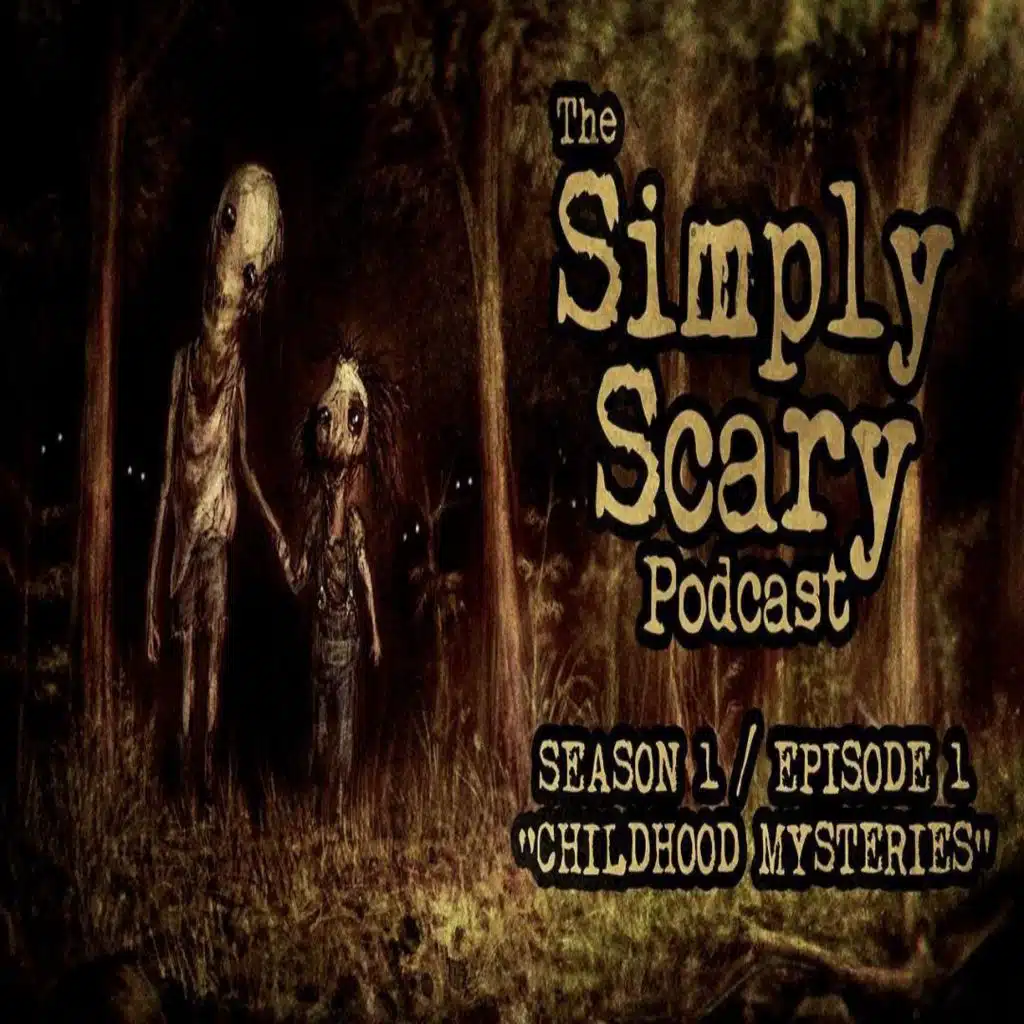 1: S1E01 – "Childhood Mysteries” – The Simply Scary Podcast