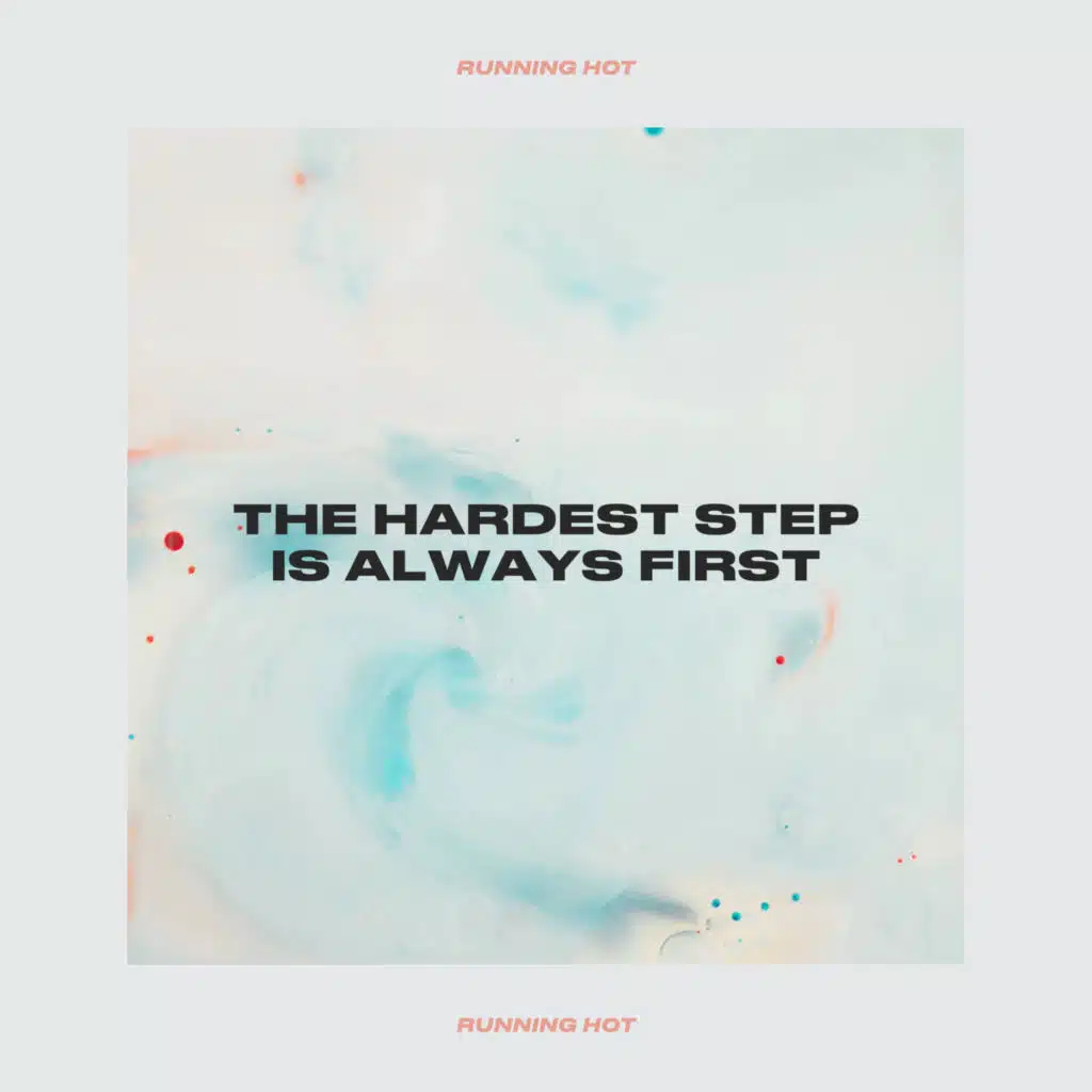 The Hardest Step Is Always First