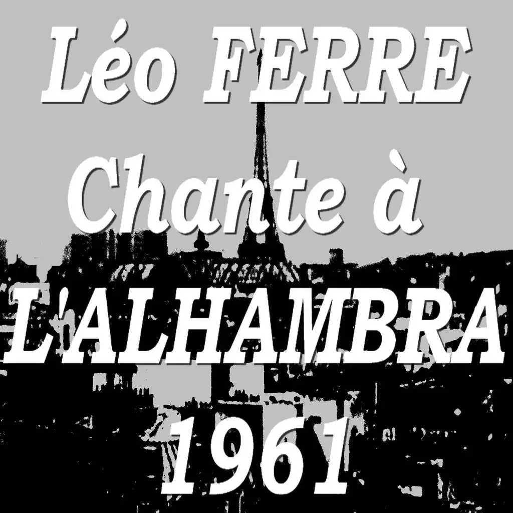 Léo Ferré chante à l'Alhambra (Récital 1961)