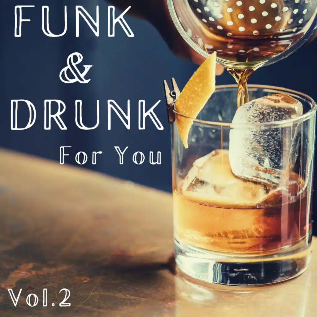Funk & Drunk for you