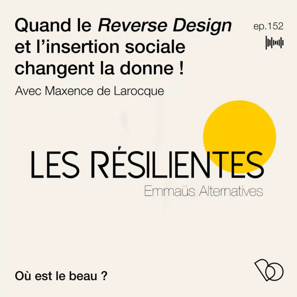 #152 - Les résiliantes - le studio d'Emmaus Alternative (le 'Reverse Design' et l'insertion sociale)
