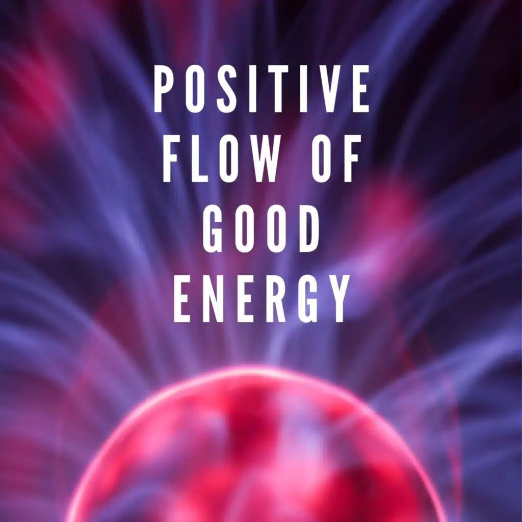 Positive Flow Of Good Energy