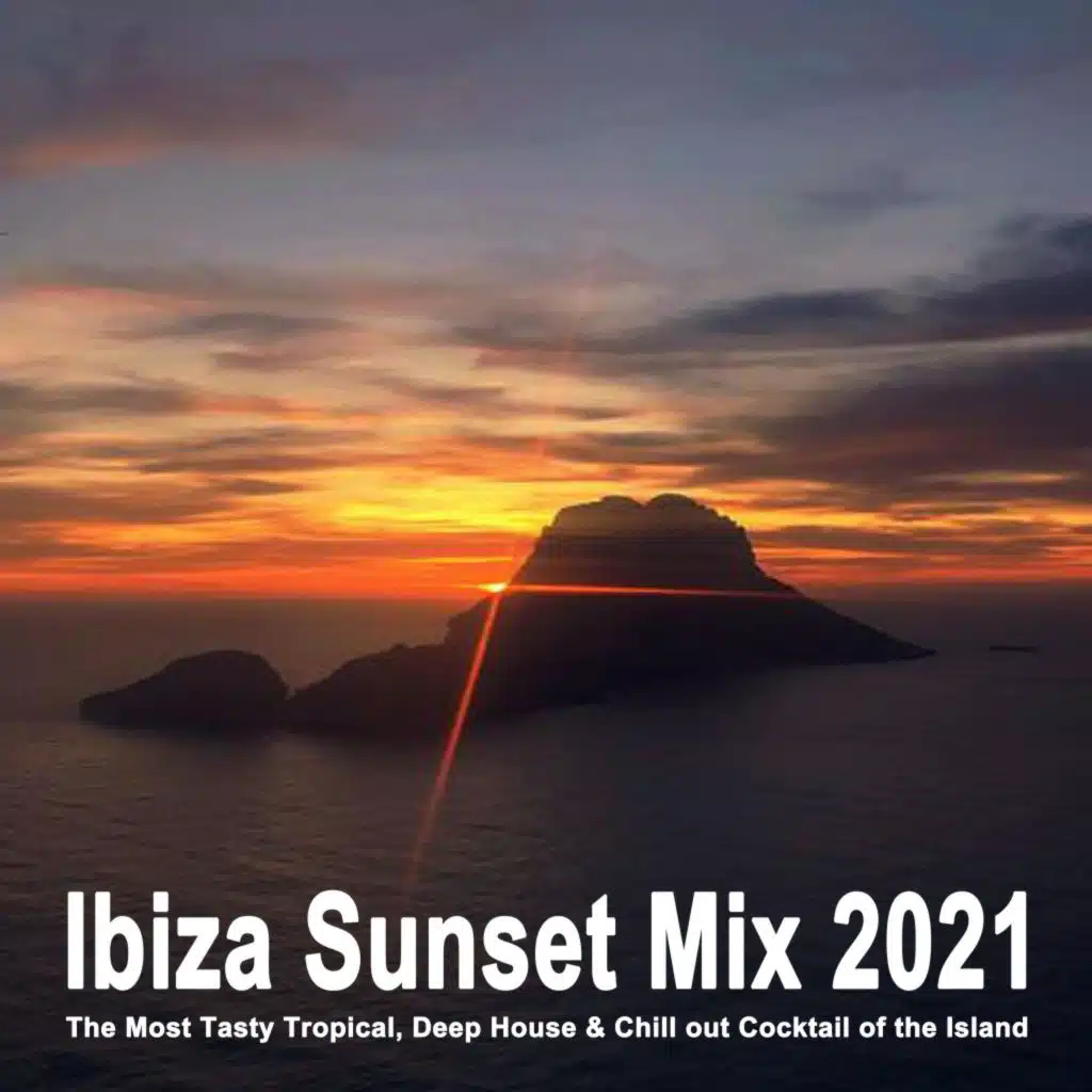 Ibiza Sunset Mix 2021 (The Most Tasty Tropical, Deep House & Chill out Cocktail of the Island)
