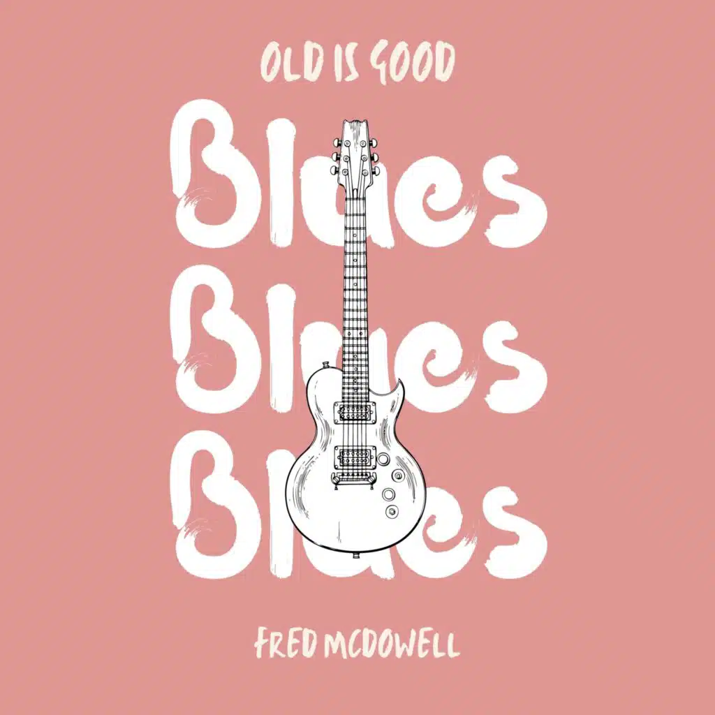 Old is Good: Blues (Fred McDowell)