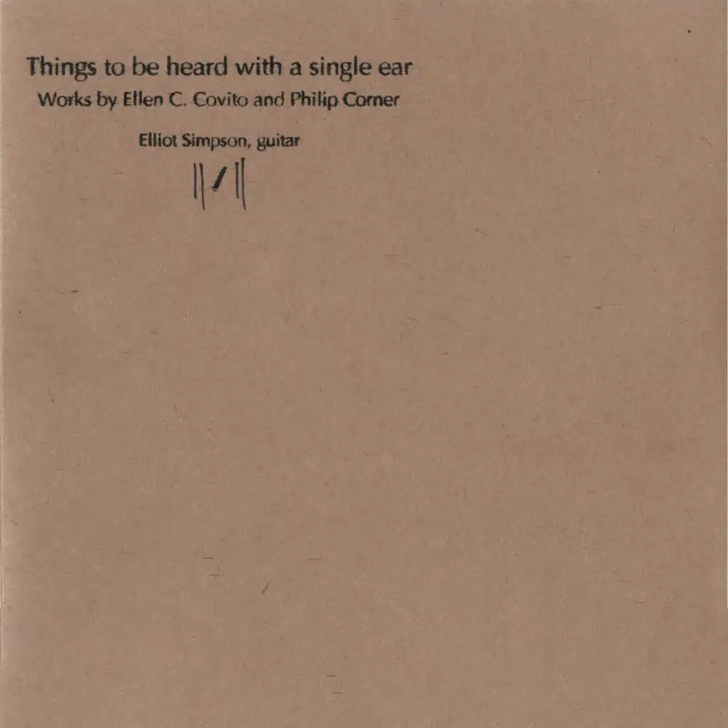 Things to Be Heard with a Single Ear: Works by Ellen C. Covito & Philip Corner
