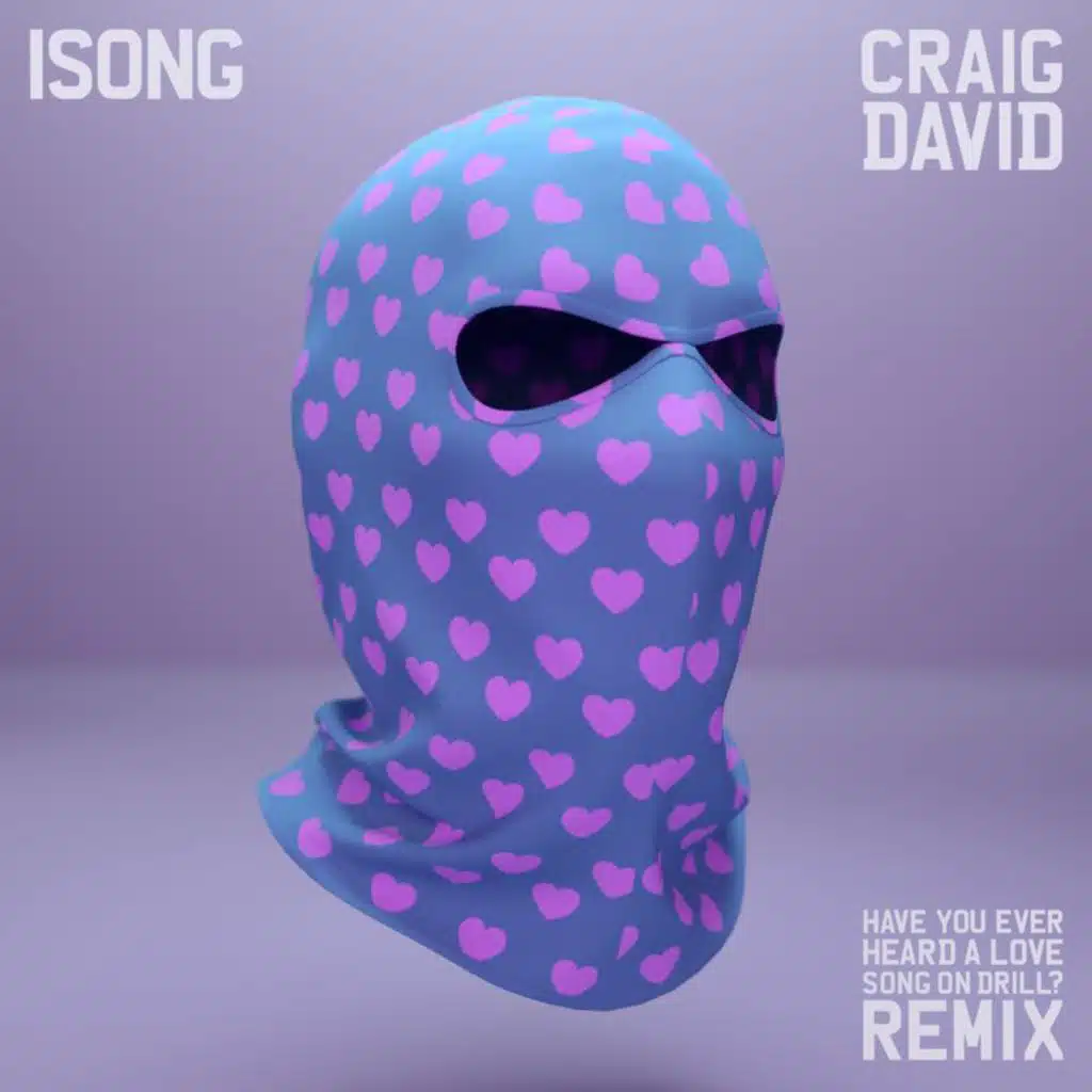 Have You Ever Heard A Love Song On Drill? (Remix) [feat. Craig David]