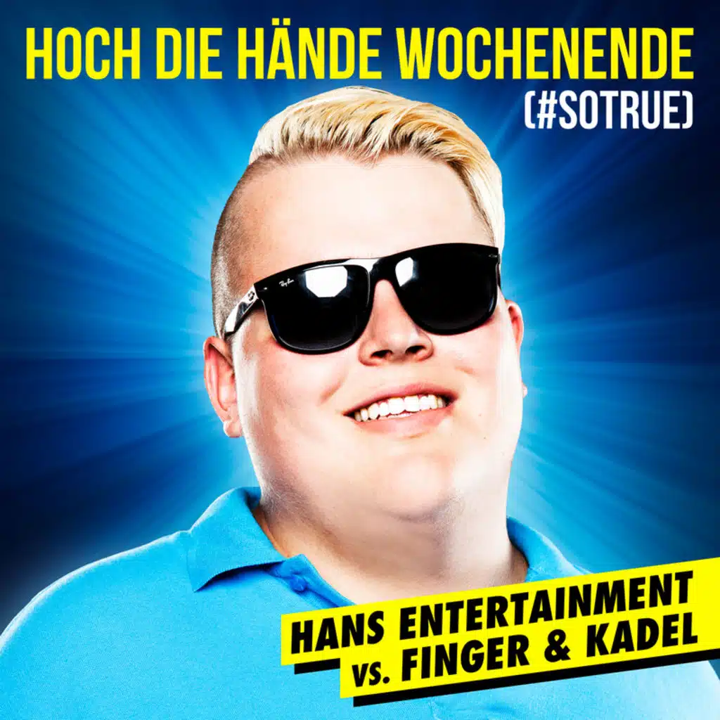 Hoch die Hände - Wochenende (#sotrue) [Hans Entertainment Vs. Finger & Kadel] (Radio Edit)