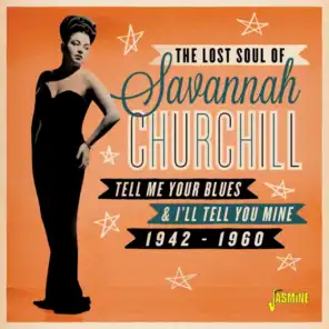 The Lost Soul Of: Savannah Churchill, Tell Me Your Blues & I'll Tell You Mine (1942-1960)
