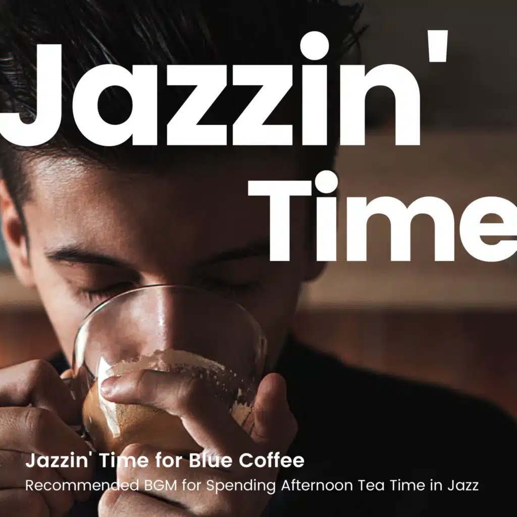 Jazzin' Time for Blue Coffee -アフタヌーンティータイムをジャズで過ごす-