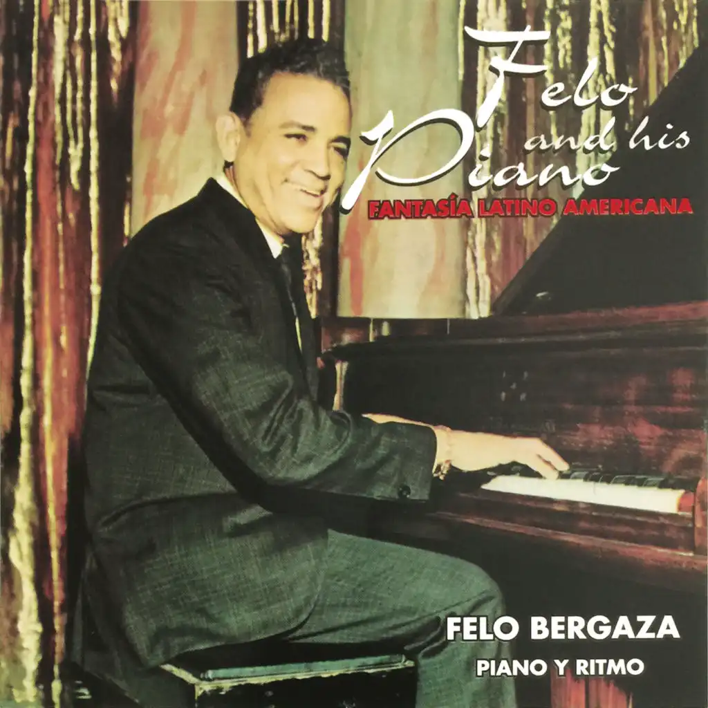Felo and His Piano: Fantasía Latino Americana (Piano Y Ritmo)