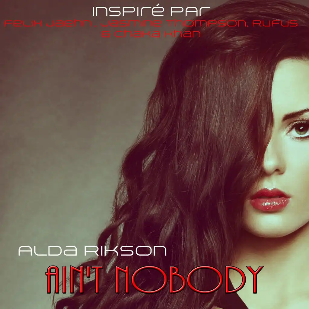Ain't Nobody: Inspiré Par Felix Jaehn, Jasmine Thompson, Rufus & Chaka Khan (Loves Me Better)