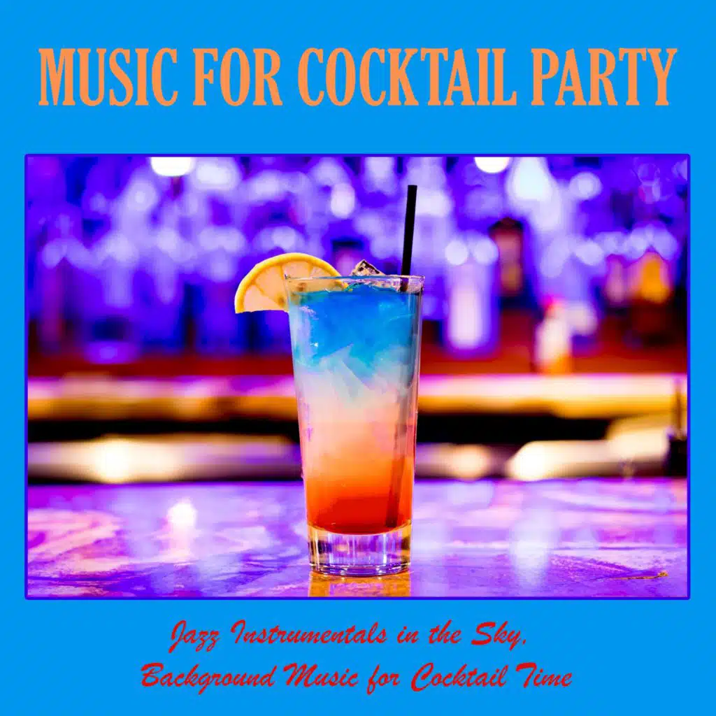 Music for Cocktail Party: Jazz Instrumentals in the Sky, Background Music for Cocktail Time