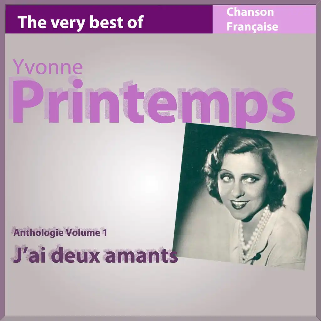 The Very Best of Yvonne Printemps: J'ai deux amants (Anthologie, vol. 1)