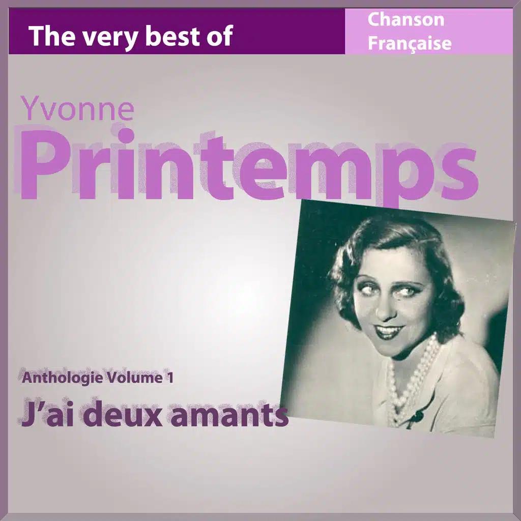 The Very Best of Yvonne Printemps: J'ai deux amants (Anthologie, vol. 1)