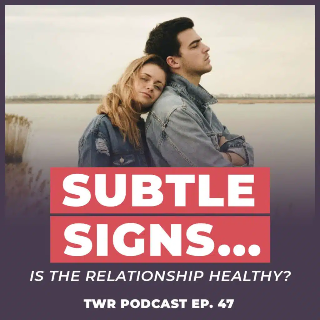Subtle Signs of a Relationship's Health Part 2 - 12 Week Relationships Podcast #47