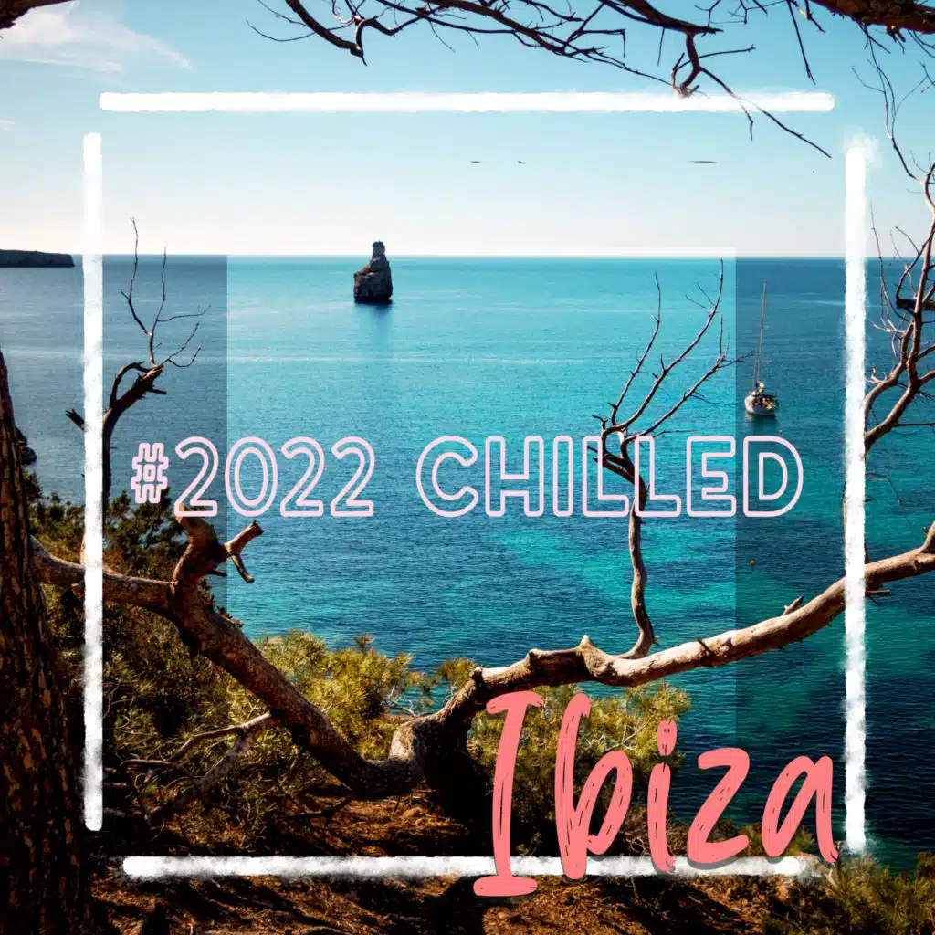 #2022 Chilled Ibiza: Vacation Cocktail Vibes, Serene Mood, Ambient Chill Time