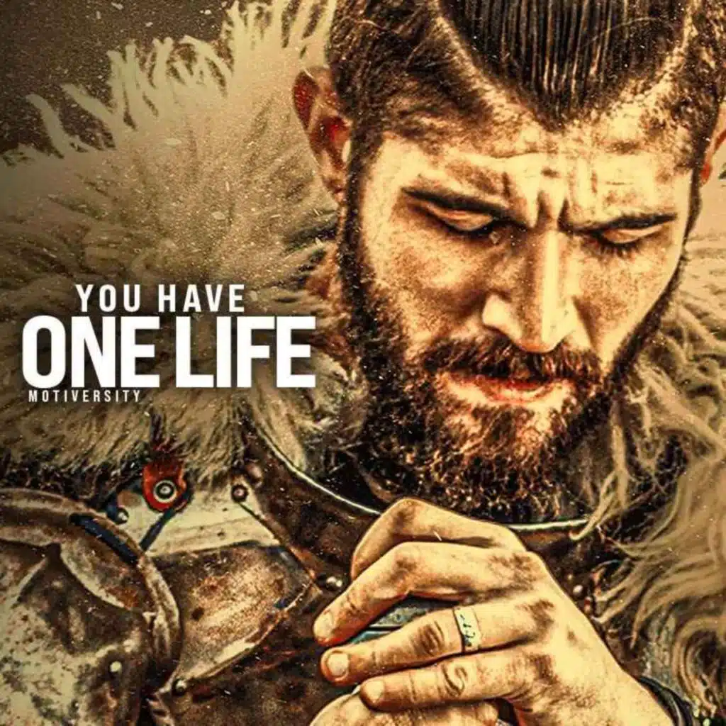 YOU HAVE ONE LIFE