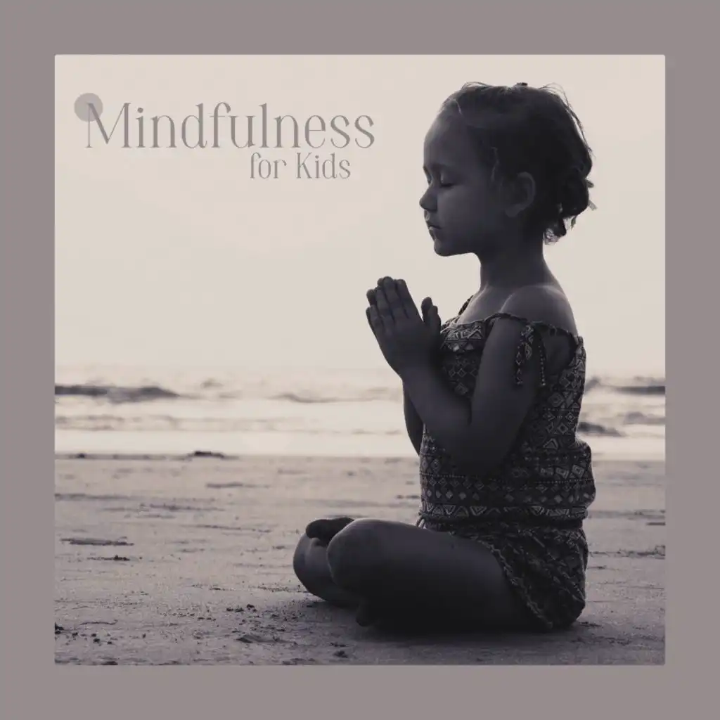 Mindfulness for Kids - Music for Meditation and Children's Yogis, Child Therapy, Concentration & Mastering the Mind
