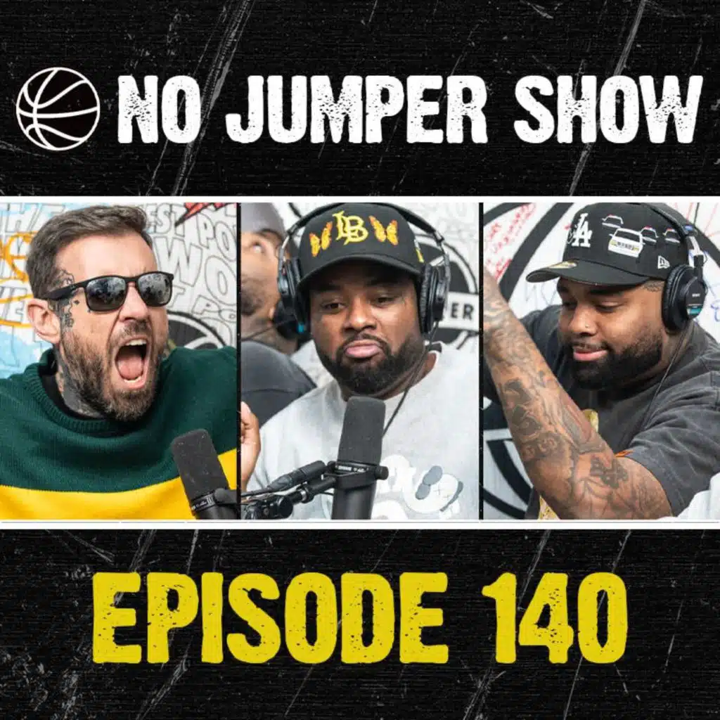 The No Jumper Show Ep. 140