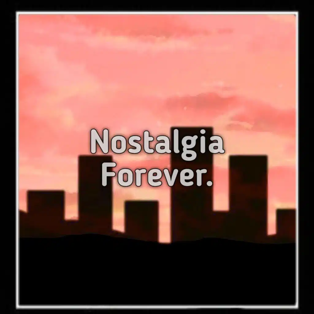 Nostalgia Forever