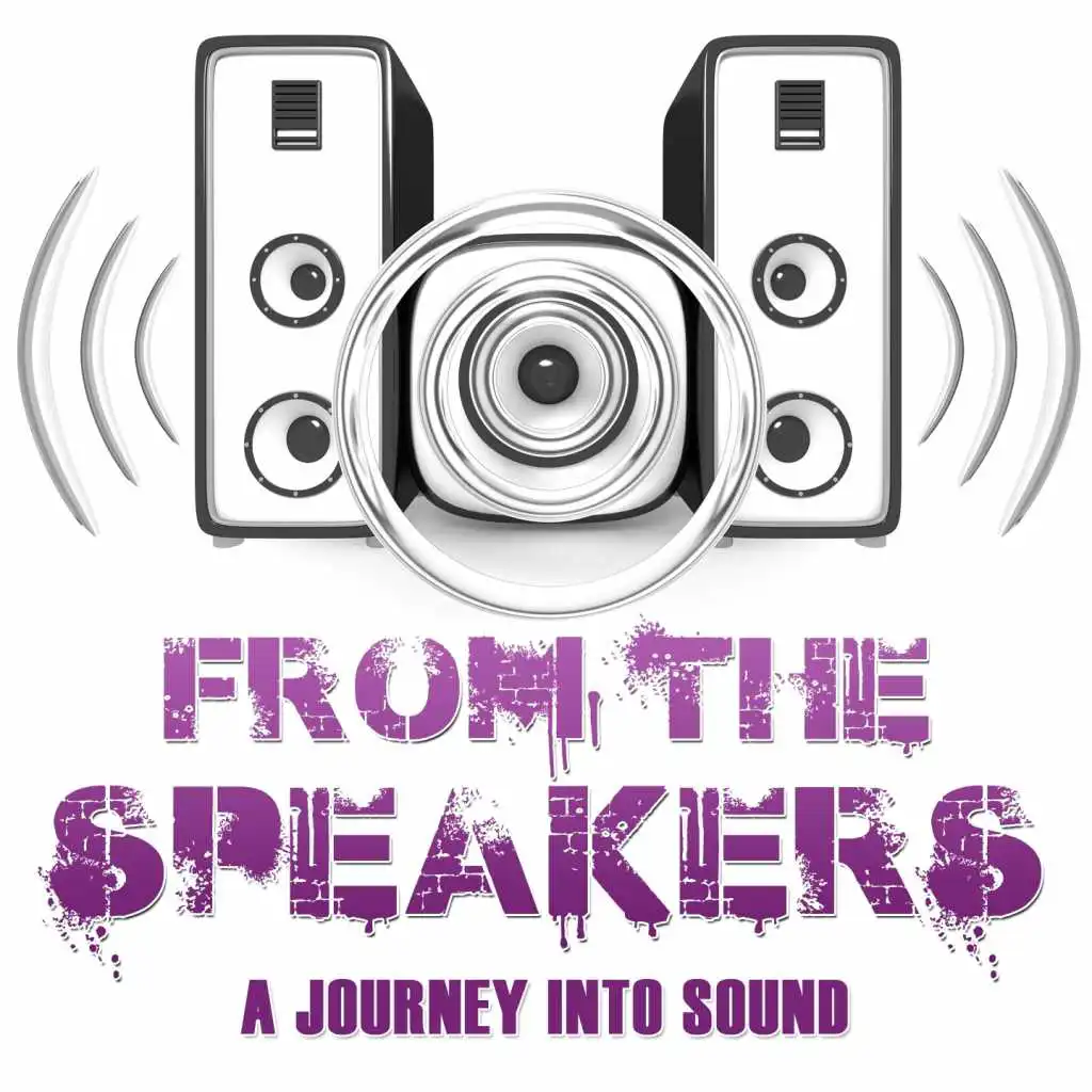 From the Speakers (A Journey into Sound)