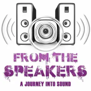 From the Speakers (A Journey into Sound)