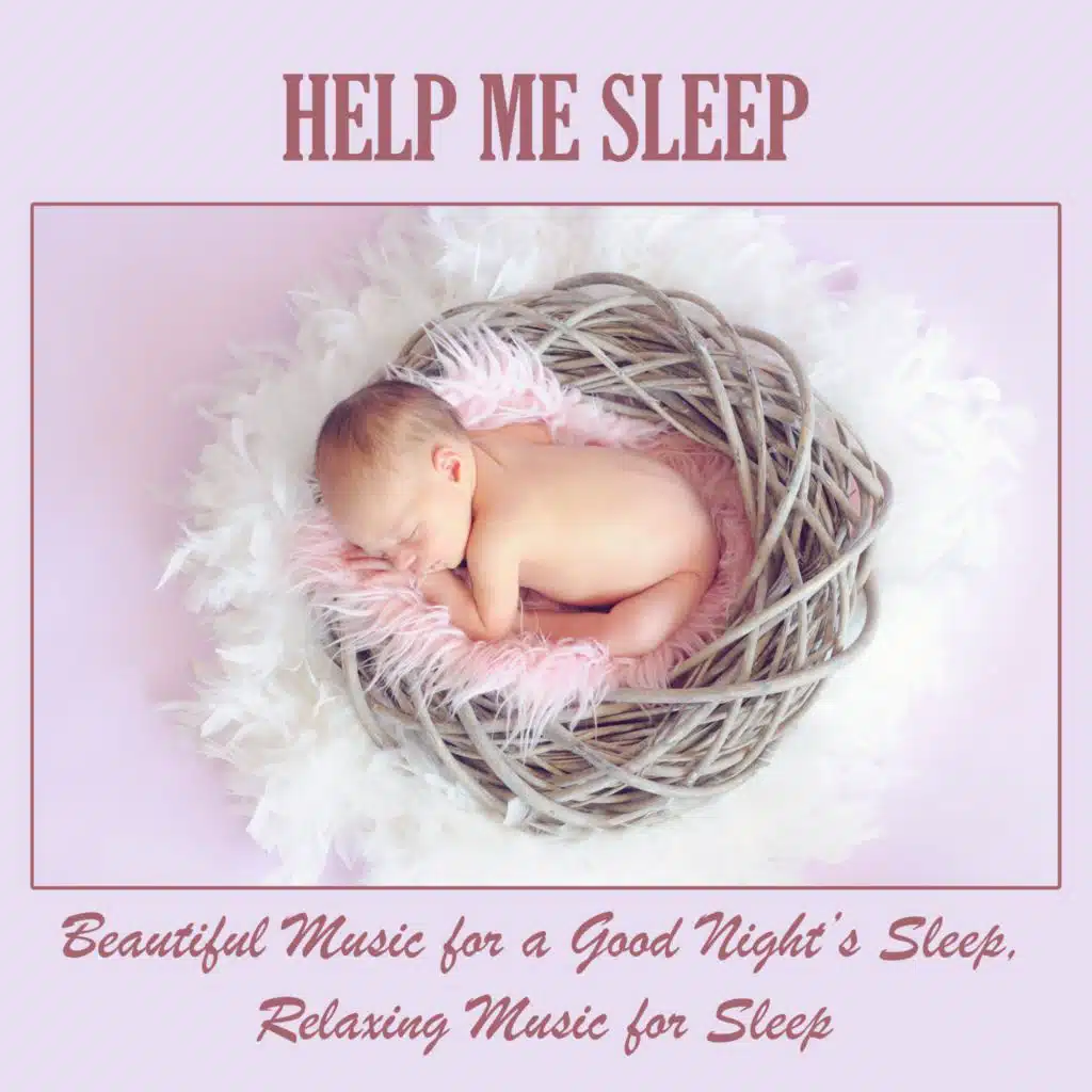 Help Me Sleep: Beautiful Music for a Good Night’s Sleep, Relaxing Music for Sleep