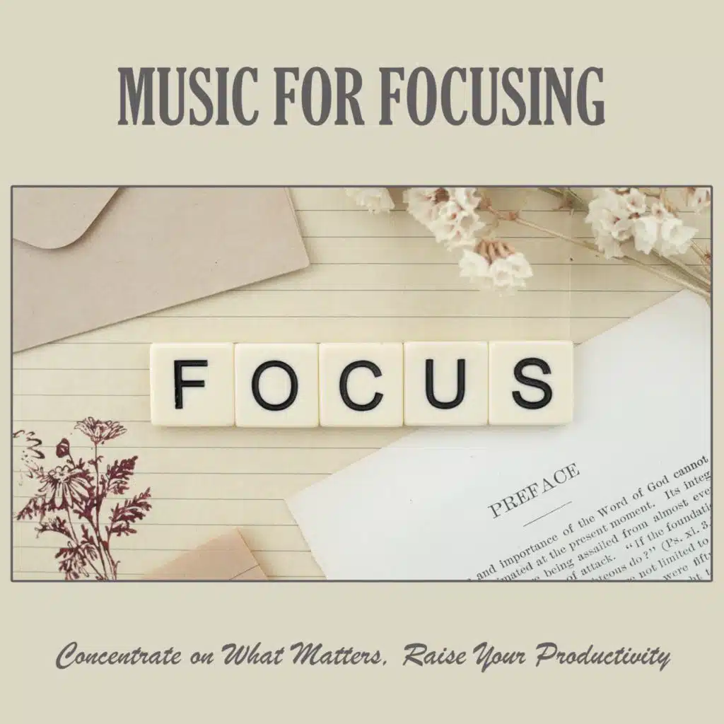 Music for Focusing: Concentrate on What Matters, Raise Your Productivity