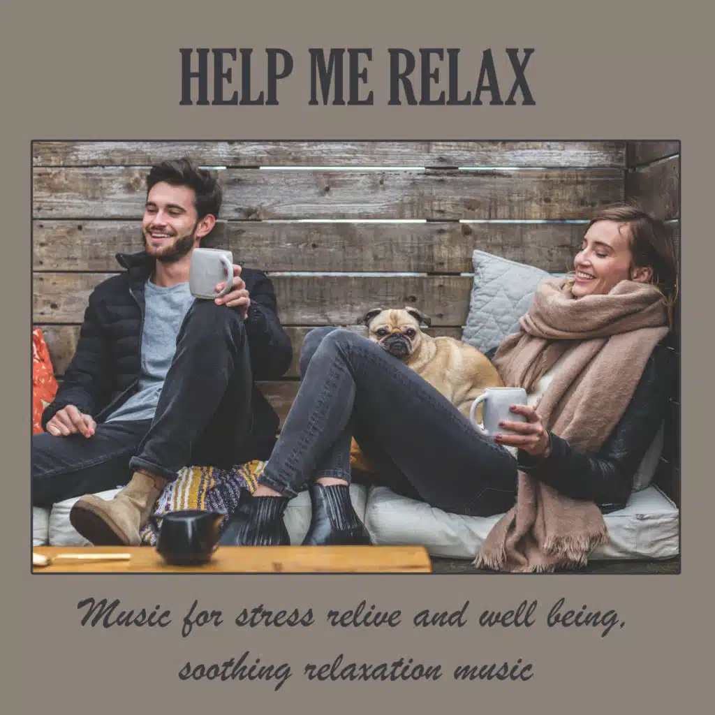 Help Me Relax: Music for Stress Relive and Well Being, Soothing Relaxation Music